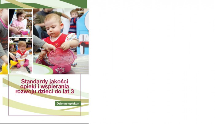 Dzienny opiekun. Standardy jakości opieki i wsparcia rozwoju dzieci do lat 3.