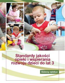 Dzienny opiekun. Standardy jakości opieki i wspierania rozwoju dzieci do lat 3